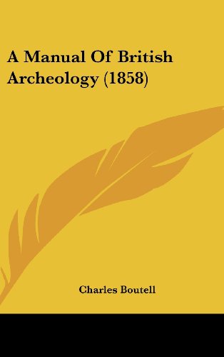 A Manual of British Archeology (1858) - Charles Boutell - Books - Kessinger Publishing, LLC - 9781437000498 - August 18, 2008