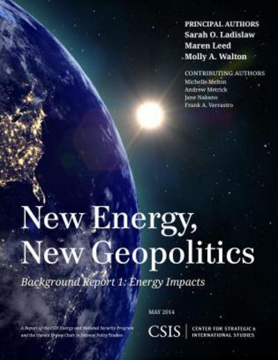 Cover for Sarah O. Ladislaw · New Energy, New Geopolitics: Background Report 1: Energy Impacts - CSIS Reports (Paperback Book) (2014)