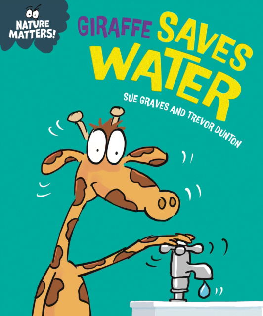 Nature Matters: Giraffe Saves Water - Nature Matters - Sue Graves - Książki - Hachette Children's Group - 9781445186498 - 24 lipca 2025