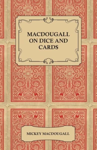 Cover for Mickey Macdougall · Macdougall on Dice and Cards - Modern Rules, Odds, Hints and Warnings for Craps, Poker, Gin Rummy and Blackjack (Paperback Book) (2011)