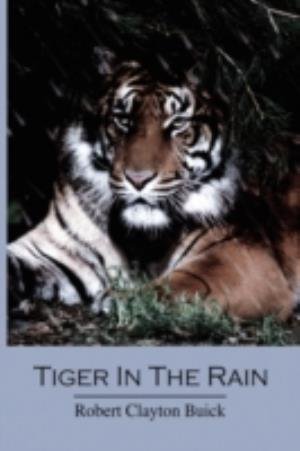 Cover for Robert Clayton Buick · Tiger in the Rain (Hardcover bog) (2010)