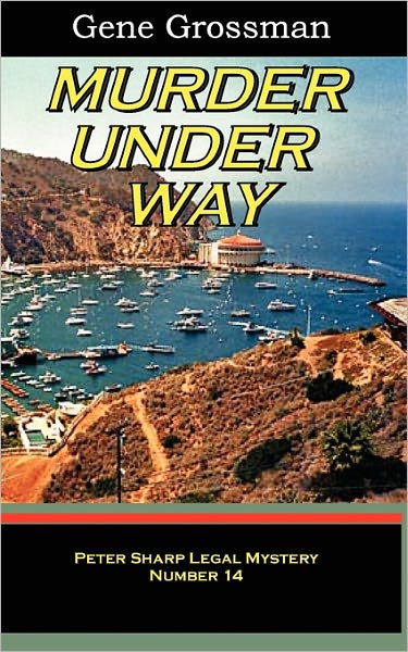 Murder Under Way: Peter Sharp Legal Mystery #14 - Gene Grossman - Libros - CreateSpace Independent Publishing Platf - 9781450586498 - 10 de febrero de 2010