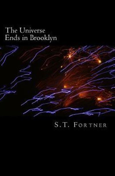 Cover for S T Fortner · The Universe Ends in Brooklyn (Paperback Book) (2010)