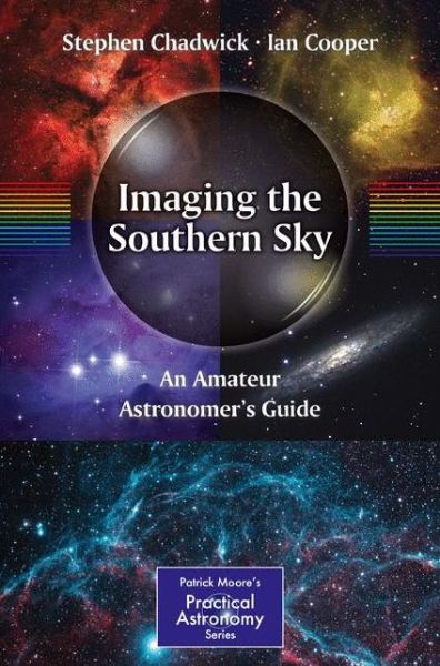 Cover for Stephen Chadwick · Imaging the Southern Sky: An Amateur Astronomer's Guide - The Patrick Moore Practical Astronomy Series (Paperback Book) [2012 edition] (2012)