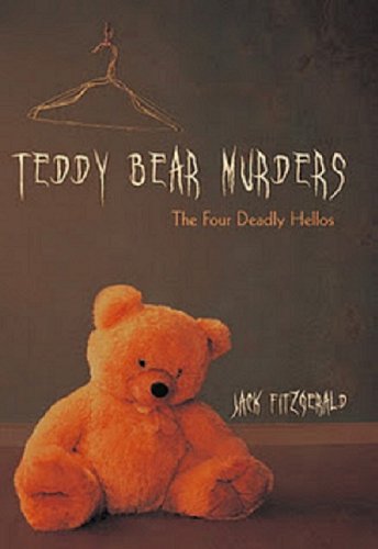 Cover for Jack Fitzgerald · Teddy Bear Murders: the Four Deadly Hellos (Hardcover Book) (2011)