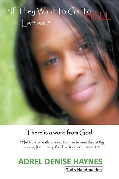 Cover for Adrel Denise Haynes · &quot;If They Want to Go to Hell . . . Let' Em.&quot;: There is a Word from God (Pocketbok) (2011)