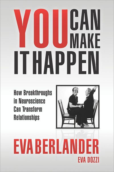 Cover for Eva Berlander · You Can Make It Happen: How Breakthroughs in Neuroscience Can Transform Relationships (Paperback Book) (2012)