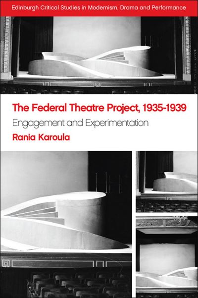 Cover for Rania Karoula · The Federal Theatre Project, 1935-1939: Engagement and Experimentation - Edinburgh Critical Studies in Modernism, Drama and Performance (Paperback Book) (2022)