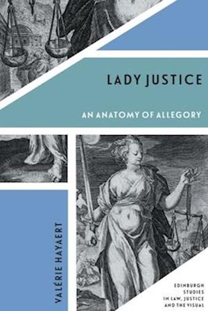 Cover for Valerie Hayaert · Lady Justice: An Anatomy of Allegory - Edinburgh Studies in Law, Justice and the Visual (Pocketbok) (2025)
