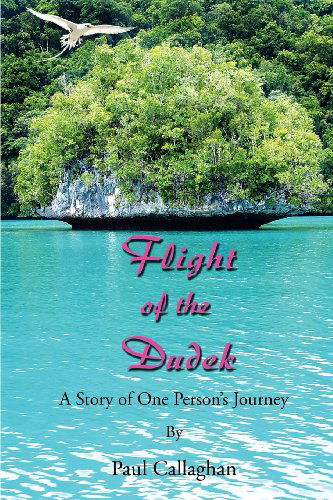 Cover for Paul Callaghan · Flight of the Dudek: a Story of One Person's Journey (Paperback Book) (2012)