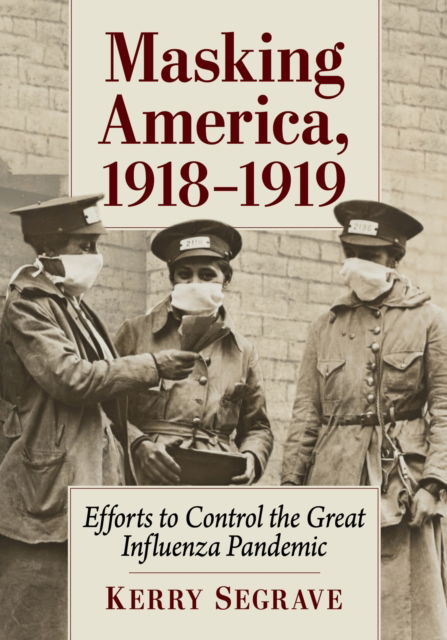 Cover for Kerry Segrave · Masking America, 1918-1919: Efforts to Control the Great Influenza Pandemic (Paperback Book) (2024)