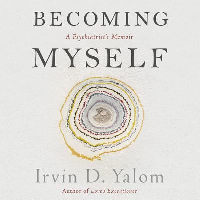 Becoming Myself A Psychiatrist's Memoir - Irvin D. Yalom - Music - Hachette Audio and Blackstone Audio - 9781478997498 - November 1, 2017