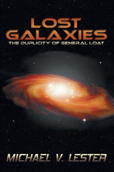 Michael V. Lester · Lost Galaxies: the Duplicity of General Loat (Paperback Book) (2013)