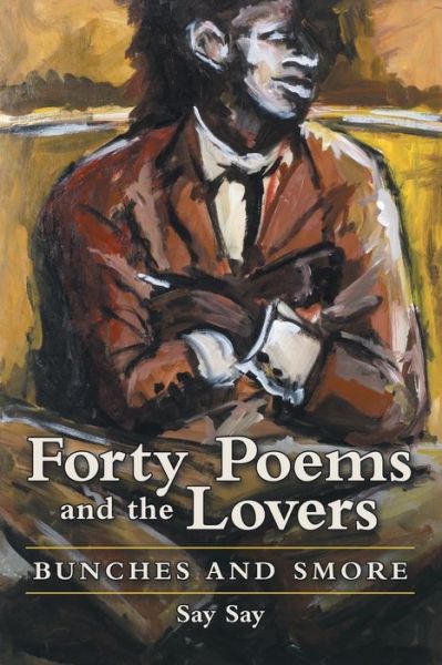 Cover for Say Say · Forty Poems and the Lovers (Paperback Book) (2019)