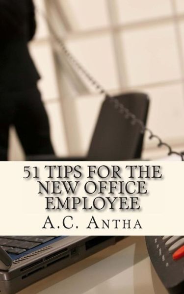 Cover for A C Antha · 51 Tips for the New Office Employee (Taschenbuch) (2013)