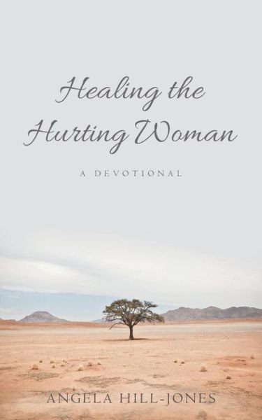 Cover for Angela Hill-jones · Healing the Hurting Woman: a Devotional (Paperback Book) (2015)