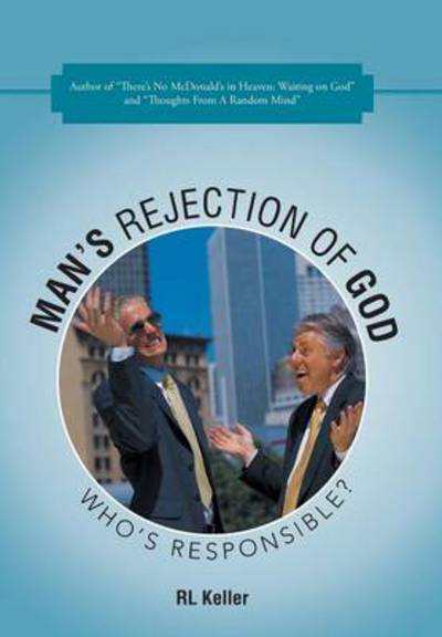 Cover for Rl Keller · Man's Rejection of God: Who's Responsible? (Inbunden Bok) (2014)