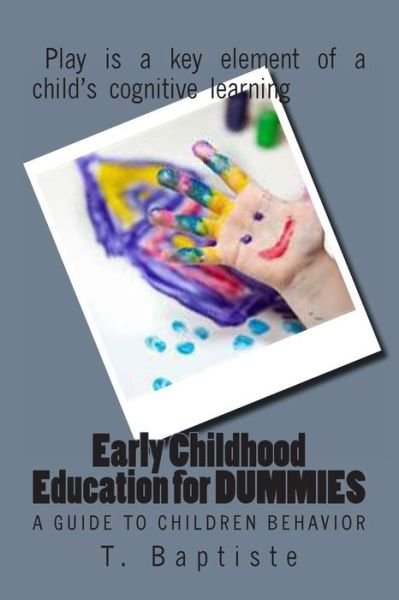 Cover for T Baptiste · Early Childhood Education for Dummies: a Guide to Children Behavior (Paperback Bog) (2013)