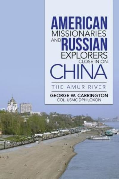 Cover for Col George W Carrington · American Missionaries and Russian Explorers Close in on China (Pocketbok) (2014)