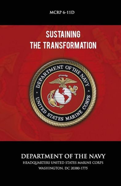 Sustaining the Transformation - U.s. Marine Corps - Livres - CreateSpace Independent Publishing Platf - 9781492760498 - 21 septembre 2013