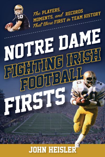 Cover for John Heisler · Notre Dame Fighting Irish Football Firsts: The Players, Moments, and Records That Were First in Team History - Sports Team Firsts (Paperback Book) (2026)