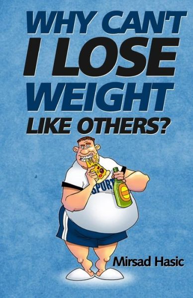 Cover for Mirsad Hasic · Why Can't I Lose Weight Like Others (Paperback Book) (2013)