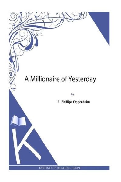 Cover for E Phillips Oppenheim · A Millionaire of Yesterday (Pocketbok) (2013)