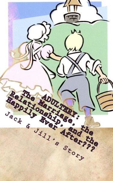 Cover for Jack &amp; Jill · Adultery: the Marriage, the Relationship, and the Happily Ever After (Paperback Book) (2013)