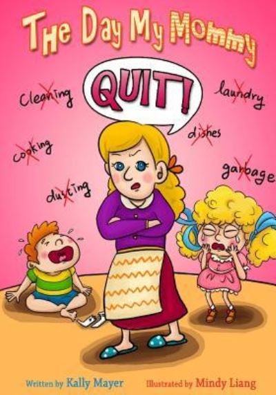 The Day My Mommy Quit! - Kally Mayer - Books - Createspace Independent Publishing Platf - 9781494203498 - November 17, 2013