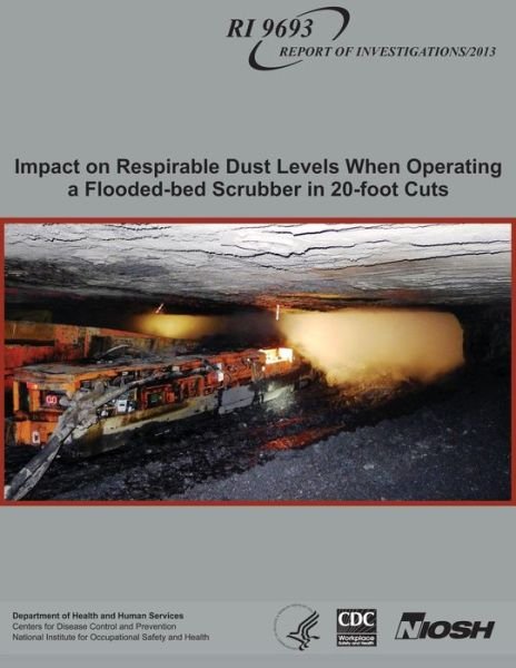 Cover for Department of Health and Human Services · Impact on Respirable Dust Levels when Operating a Flooded-bed Scrubber in 20-foot Cuts (Pocketbok) (2014)
