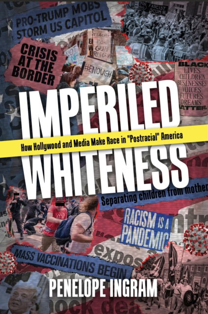 Cover for Penelope Ingram · Imperiled Whiteness: How Hollywood and Media Make Race in &quot;Postracial&quot; America (Hardcover Book) (2023)