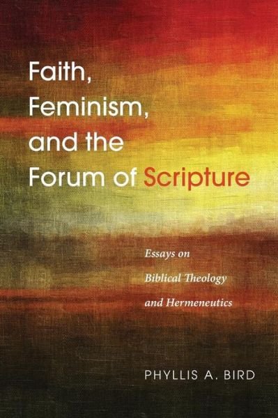 Cover for Phyllis a Bird · Faith, Feminism, and the Forum of Scripture (Paperback Bog) (2015)