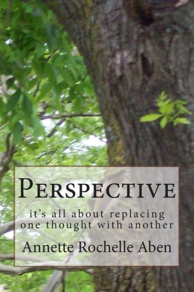 Cover for Annette Rochelle Aben · Perspective: It's All About Replacing One Thought with Another (Paperback Book) (2014)