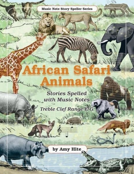 Music Note Story Speller: African Safari Animals (Treble Clef Notes) - Amy Hite - Książki - Createspace - 9781500542498 - 15 lipca 2014