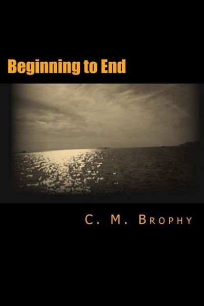 Cover for C M Brophy · Beginning to End (Pocketbok) (2014)