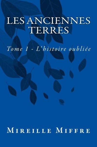 Cover for Mireille Miffre · Les Anciennes Terres: Tome 1 - L'histoire Oubliee (Paperback Book) (2014)