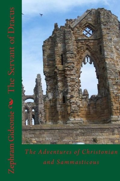 The Servant of Dracus: the Adventures of Christonian and Sammasticous - Zephram Gideonie - Books - Createspace - 9781503314498 - November 22, 2014