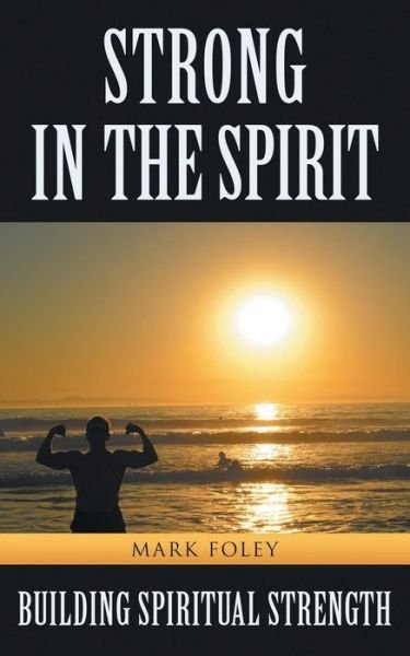 Cover for Mark Foley · Strong in the Spirit: Building Spiritual Strength (Pocketbok) (2015)