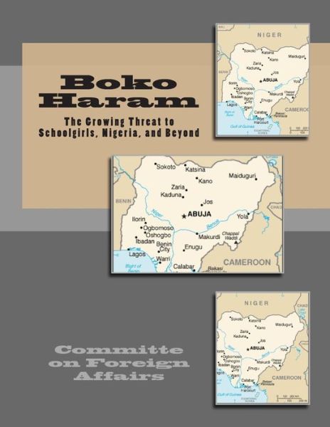 Cover for Committe on Foreign Affairs · Boko Haram: the Growing Threat to Schoolgirls, Nigeria, and Beyond (Paperback Book) (2014)