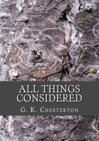 All Things Considered - G K Chesterton - Bøker - Createspace Independent Publishing Platf - 9781505675498 - 22. desember 2014