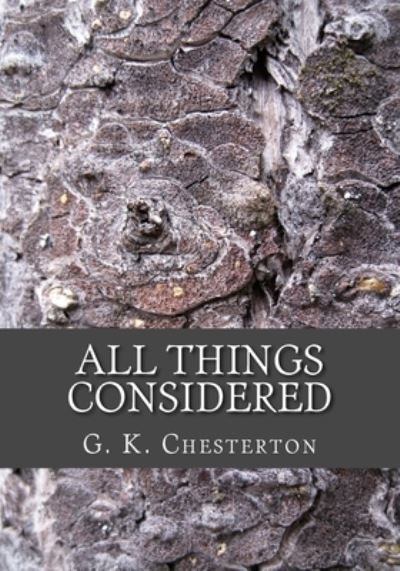 All Things Considered - G K Chesterton - Książki - Createspace Independent Publishing Platf - 9781505675498 - 22 grudnia 2014