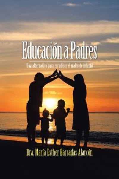 Cover for Dra Maria Esther Barradas Alarcon · Educacion a Padres (Pocketbok) (2016)