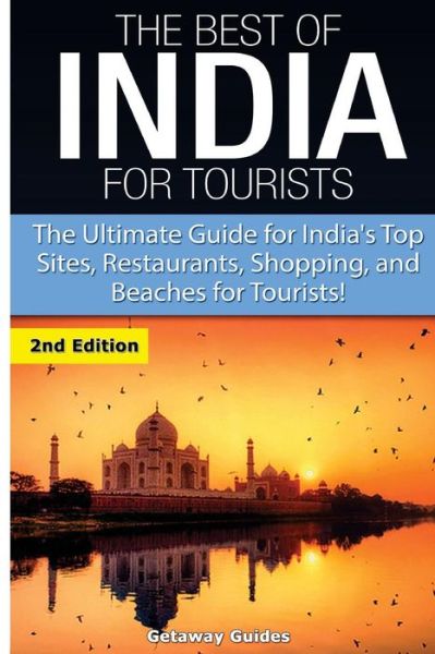 Cover for Getaway Guides · The Best of India for Tourists: the Ultimate Guide for India's Top Sites, Restaurants, Shopping and Beaches for Tourists (Paperback Book) (2015)