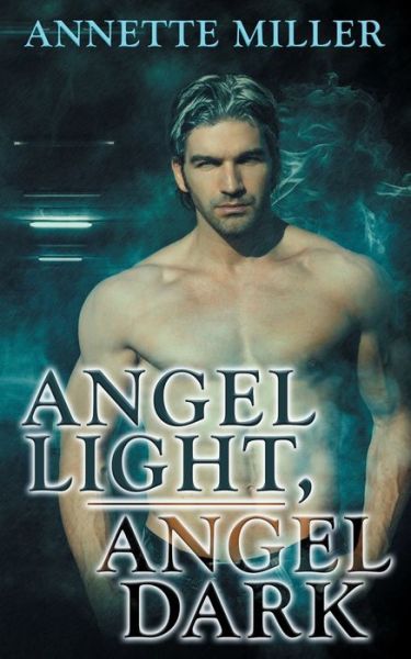 Cover for Annette Miller · Angel Light, Angel Dark (Paperback Book) (2022)