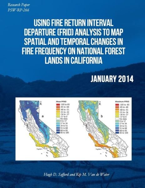 Cover for United States Department of Agriculture · Using Fire Return Interval Departure Analysis to Map Spatial and Temporal Changes in Fire Frequency on National Forest Lnads in California (Paperback Book) (2015)