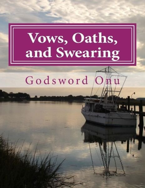Cover for Apst Godsword Godswill Onu · Vows, Oaths, and Swearing: Concerning Vowing, Swearing, and Taking of Oaths (Paperback Bog) (2015)