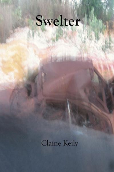 Cover for Claine Keily · Swelter: a Poetic Examination of Love in the Tropics (Paperback Book) (2015)