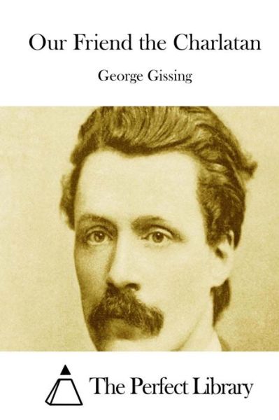 Our Friend the Charlatan - George Gissing - Kirjat - Createspace - 9781511713498 - maanantai 13. huhtikuuta 2015