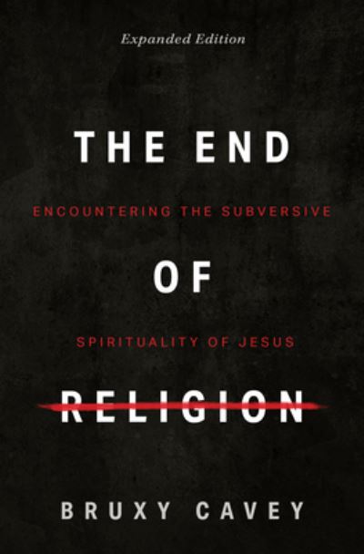 Cover for Bruxy Cavey · The End of Religion (Paperback Book) (2020)