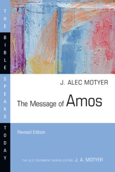 The Message of Amos: The Day of the Lion - Bible Speaks Today - Alec Motyer - Livros - Intervarsity Pr - 9781514006498 - 2 de abril de 2024